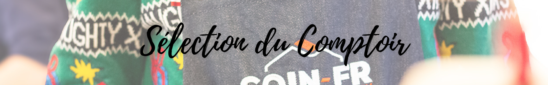 La sélection de l'équipe de Comptoir| Coin-fr